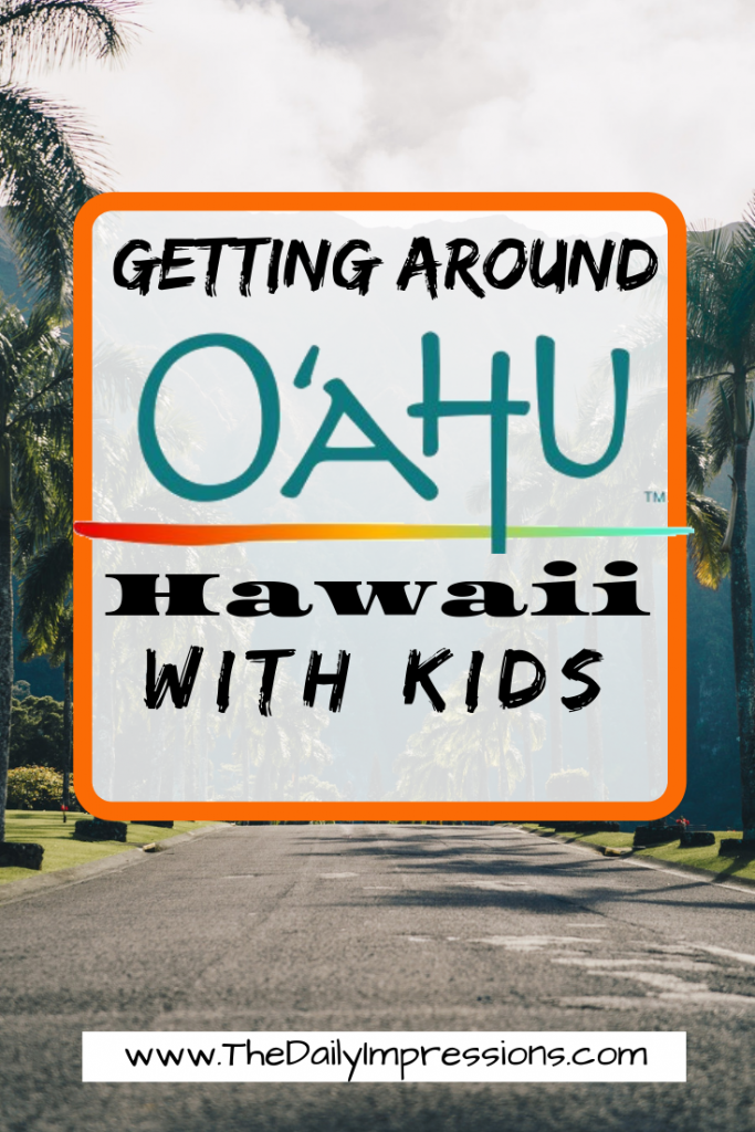 Do I Need A Rental Car in Oahu, Hawaii? Getting Around Oahu, Hawaii with Kids